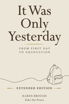 It Was Only Yesterday : From First Day to Graduation - Extended Edition