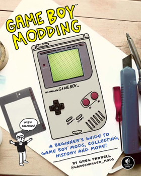 Paperback Game Boy Modding: A Beginner's Guide to Game Boy Mods, Collecting, History, and More! Book
