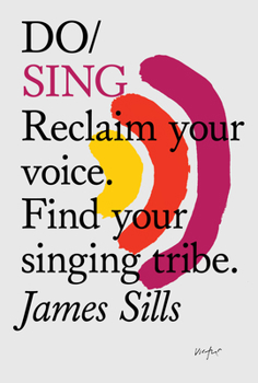 Paperback Do Sing: Reclaim Your Voice. Find Your Singing Tribe. Book