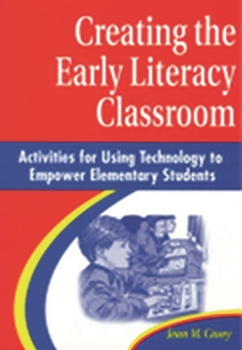 Paperback Creating the Early Literacy Classroom: Activities for Using Technology to Empower Elementary Students Book
