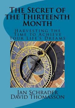 Paperback The Secret of the Thirteenth Month: Harvesting the Time to Achieve Your Life's Dreams Book