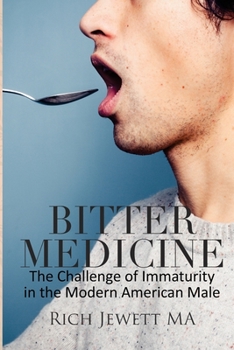 Paperback Bitter Medicine: The Challenge of Immaturity in the Modern American Male Book