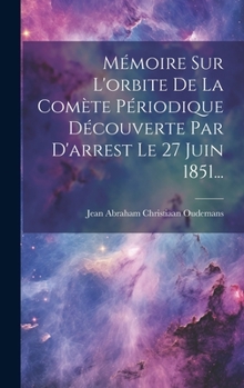 Hardcover Mémoire Sur L'orbite De La Comète Périodique Découverte Par D'arrest Le 27 Juin 1851... [French] Book