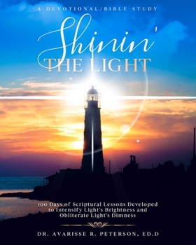 Paperback Shinin' the Light: 100 Days of Scriptural Lessons Developed to Intensify Light's Brightness and Obliterate Light's Dimness Book