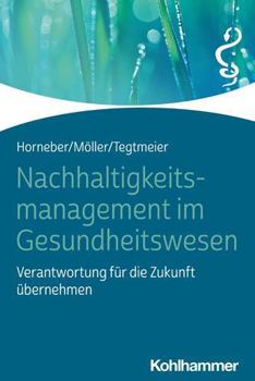 Paperback Nachhaltigkeitsmanagement Im Gesundheitswesen: Verantwortung Fur Die Zukunft Ubernehmen [German] Book