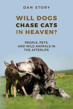 Paperback Will Dogs Chase Cats in Heaven?: People, Pets, and Wild Animals in the Afterlife Book
