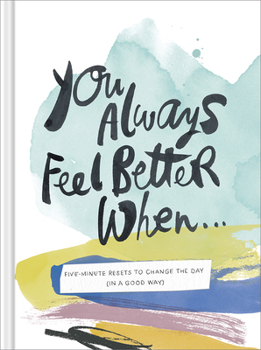 Hardcover You Always Feel Better When...: Five-Minute Reset Exercises to Change the Day (in a Good Way) Book