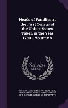 Hardcover Heads of Families at the First Census of the United States Taken in the Year 1790 .. Volume 6 Book