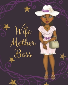 WIFE MOTHER BOSS: Notebook for black, African American, and women of color to write in. 8x10 150 pages