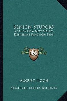 Paperback Benign Stupors: A Study Of A New Manic-Depressive Reaction Type Book