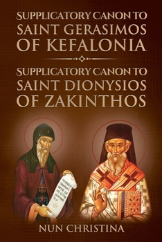 Paperback Supplicatory Canon to Saint Gerasimos of Kefalonia: Supplicatory Canon to Saint Dionysios of Zakinthos Book