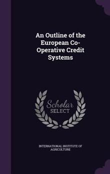 Hardcover An Outline of the European Co-Operative Credit Systems Book