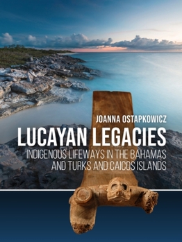 Hardcover Lucayan Legacies: Indigenous Lifeways in the Bahamas and Turks and Caicos Islands Book