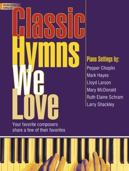 Paperback Classic Hymns We Love: Your Favorite Composers Share a Few of Their Favorites Book