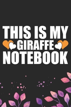 This Is My Giraffe Notebook: Cool Giraffe Journal Notebook Gifts - Giraffe Lover Gifts for Women– Funny Giraffe Notebook - Giraffe Journal for Girls. 6 x 9 in 120 pages