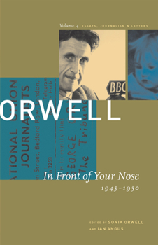 In Front of Your Nose: 1945-1950 (The Collected Essays, Journalism & Letters, Vol. 4) - Book #4 of the Collected Essays, Journalism & Letters