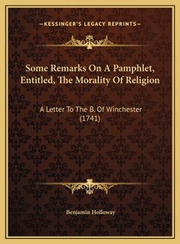 Hardcover Some Remarks On A Pamphlet, Entitled, The Morality Of Religion: A Letter To The B. Of Winchester (1741) Book