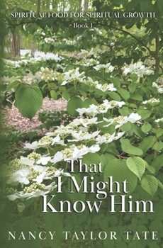 That I Might Know Him: SPIRITUAL FOOD FOR SPIRITUAL GROWTH. Book 1