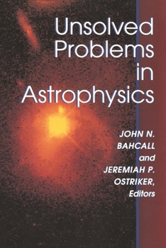 Unsolved Problems in Astrophysics - Book  of the Princeton Series in Astrophysics