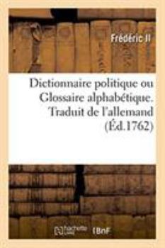 Paperback Dictionnaire Politique Ou Glossaire Alphabétique. Traduit de l'Allemand [French] Book