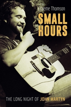 Paperback Small Hours: The Long Night of John Martyn Book