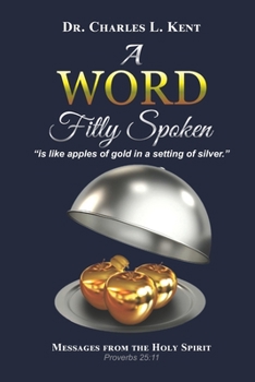A Word Fitly Spoken: Messages from the Holy Spirit