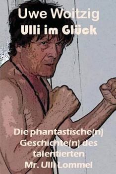Paperback Ulli im Glück: Die phantastische(n) Geschichte(n) des talentierten Mr. Ulli Lommel [German] Book