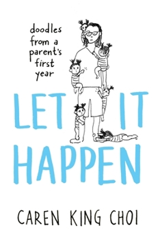 Paperback Let It Happen: Doodles from a Parent's First Year Book