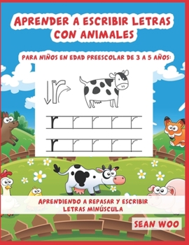 Aprender a escribir letras con animales para niños en edad preescolar de 3 a 5 años: Aprendiendo a repasar y escribir letras minu´scula (Spanish Edition)