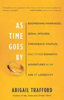 Paperback As Time Goes by: Boomerang Marriages, Serial Spouses, Throwback Couples, and Other Romantic Adventures in an Age of Longevity Book