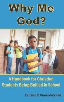 Paperback Why Me God?: A Handbook for Christian Students Being Bullied in School Book