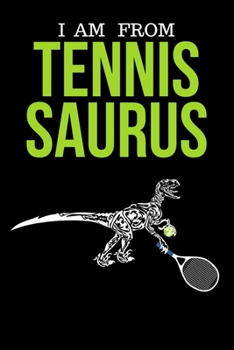 Paperback I Am From Tennis Saurus: Funny Cute Design Tennis Journal Perfect And Great Gift For Girls Tennis Player or Tennis fan Book