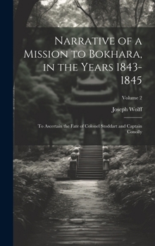 Hardcover Narrative of a Mission to Bokhara, in the Years 1843-1845: To Ascertain the Fate of Colonel Stoddart and Captain Conolly; Volume 2 Book