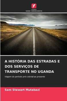 Paperback A História Das Estradas E DOS Serviços de Transporte No Uganda [Portuguese] Book