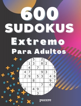 Paperback 600 Sudokus Extremo Para Adultos: Libro Del Rompecabezas Juegos De Lógica [Spanish] Book