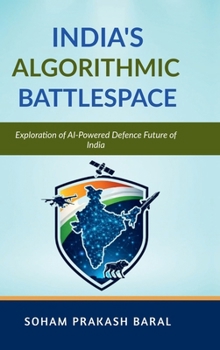 Hardcover India's Algorithmic Battlespace: Exploration of AI-Powered Defence Future of India Book