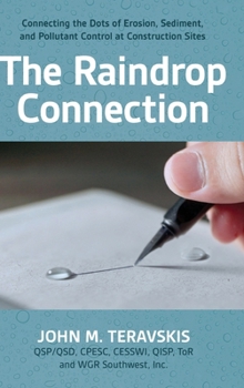 Hardcover The Raindrop Connection: Connecting the Dots of Erosion, Sediment, and Pollutant Control at Construction Sites Book
