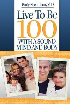 Paperback Live To Be 100: With a Sound Mind and Body Book