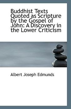 Buddhist Texts Quoted As Scripture by the Gospel of John : A Discovery in the Lower Criticism