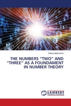 Paperback The Numbers "Two" and "Three" as a Foundament in Number Theory Book