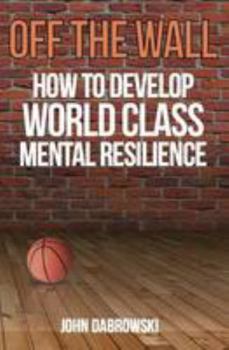 Paperback Off The Wall: How to Develop World Class Mental Resilience Book