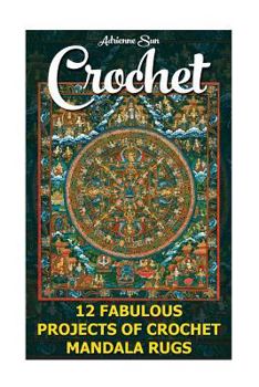 Paperback Crochet: 12 Fabulous Patterns for Mandala Rugs: (Easy Crochet Patterns, Mandala Rugs) Book