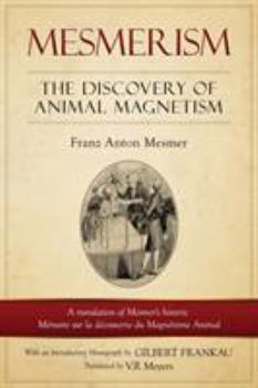 Mesmerism: The Discovery of Animal Magnetism: English Translation of Mesmer's Historic Memoire Sur La Decouverte Du Magnetisme Animal