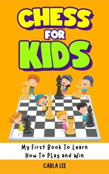 Hardcover Chess for Kids: Rules, Strategies and Tactics. How To Play Chess in a Simple and Fun Way. From Begginner to Champion Guide Book