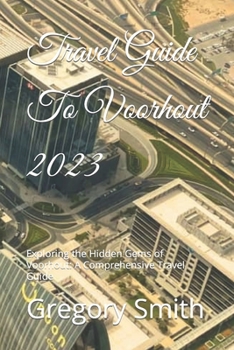 Paperback Travel Guide To Voorhout 2023: Exploring the Hidden Gems of Voorhout: A Comprehensive Travel Guide Book