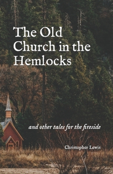 Paperback The Old Church in the Hemlocks: and other tales for the fireside Book