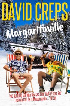 Paperback Margaritaville: Two Bungling Con Men Devise a Plan That Will Either Set Them up for Life in Margaritaville . . . Or Jail (12 Stories From the Campfires of My Mind Series) Book
