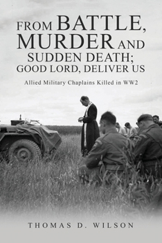 Paperback "From battle, murder and sudden death; Good Lord, deliver us.": Allied Military Chaplains Killed in WW2 Book