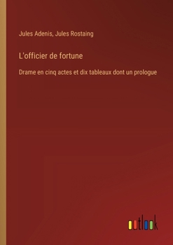 Paperback L'officier de fortune: Drame en cinq actes et dix tableaux dont un prologue [French] Book