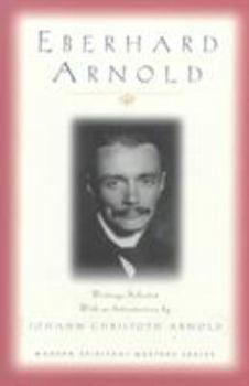 Eberhard Arnold: Writings Selected with an Introduction - Book  of the Modern Spiritual Masters
